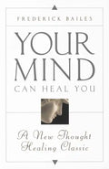 Your Mind Can Heal You: A New Thought Healing Classic - Paperback