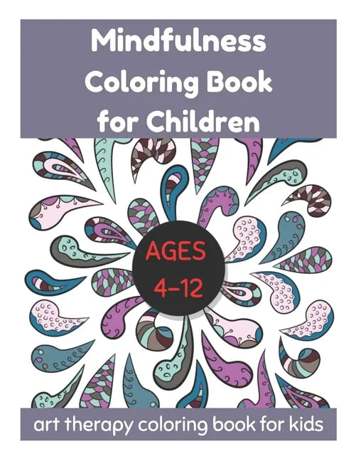 Mindfulness Coloring Book for Children Ages 4-12 - Art Therapy Coloring Book for Kids - Paperback