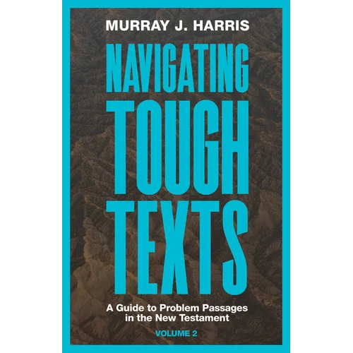 Navigating Tough Texts, Volume 2: A Guide to Problem Passages in the New Testament - Paperback