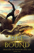 Fire Bound: Dragon of Shadow and Air Book 10 - Paperback