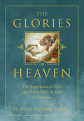 The Glories of Heaven: The Supernatural Gifts That Await Body and Soul in Paradise - Hardcover