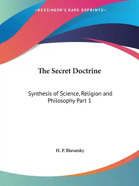 The Secret Doctrine: Synthesis of Science, Religion and Philosophy Part 1 - Paperback