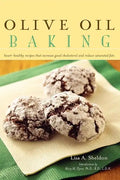Olive Oil Baking: Heart-Healthy Recipes That Increase Good Cholesterol and Reduce Saturated Fats - Hardcover