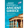 A Brief History of Ancient Greece: Traveling the Hellenistic World: An Odyssey Through Political Dynasties and Cultural Mosaics - Paperback
