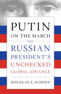 Putin on the March: The Russian President's Unchecked Global Advance - Paperback