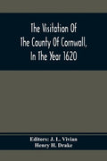The Visitation Of The County Of Cornwall, In The Year 1620 - Paperback
