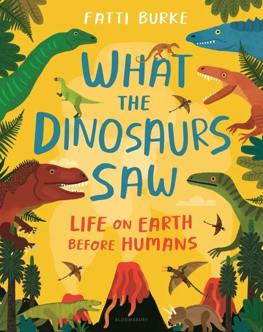 What the Dinosaurs Saw: Life on Earth Before Humans - Hardcover
