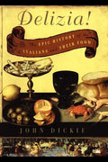 The Delizia!: The Epic History of the Italians and Their Food - Paperback