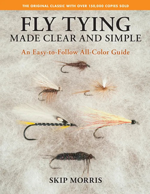 Fly Tying Made Clear and Simple: An Easy-To-Follow All-Color Guide - Paperback