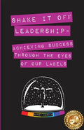 Shake It Off Leadership: Achieving Success Through The Eyes Of Our Labels - Paperback