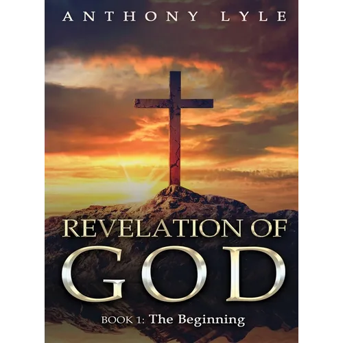 Revelation of God: Book 1: The Beginning - Hardcover