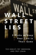 Wall Street Lies: 5 Myths to Keep Your Cash in Their Game - Paperback