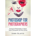 Photoshop for Photographers: Training for Photographers to Master Digital Photography and Photo Editing - Paperback