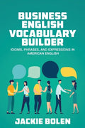Business English Vocabulary Builder: Idioms, Phrases, and Expressions in American English - Paperback