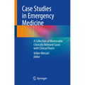Case Studies in Emergency Medicine: A Collection of Memorable Clinically Relevant Cases with Clinical Pearls - Paperback