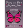 Poetry and Other Inspired Ideas: My transformational journey to healing - Paperback