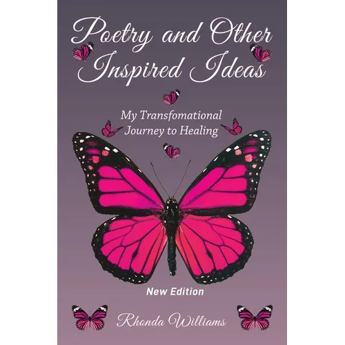Poetry and Other Inspired Ideas: My transformational journey to healing - Paperback