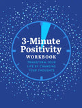 3-Minute Positivity Workbook: Transform Your Life by Changing Your Thoughts - Paperback