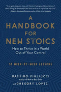 A Handbook for New Stoics: How to Thrive in a World Out of Your Control - 52 Week-By-Week Lessons - Paperback