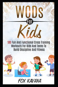 WODs For Kids: 100 Fun And Functional Cross Training Workouts For Kids And Teens To Build Discipline And Fitness - Paperback