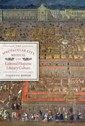 The Spectacular City, Mexico, and Colonial Hispanic Literary Culture - Paperback