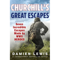 Churchill's Great Escapes: Seven Incredible Escapes Made by WWII Heroes - Paperback