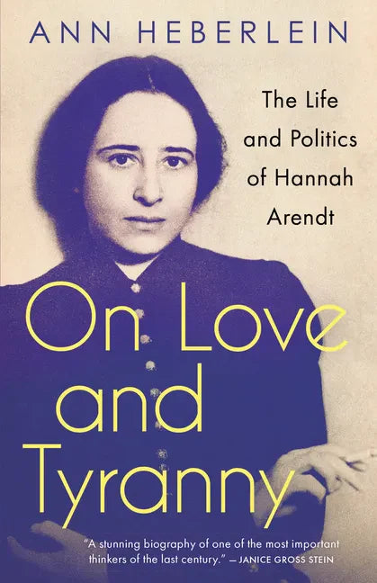On Love and Tyranny: The Life and Politics of Hannah Arendt - Paperback