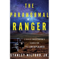 The Paranormal Ranger: A Navajo Investigator's Search for the Unexplained - Hardcover