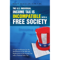 The U.S. Individual Income Tax Is Incompatible with a Free Society - Paperback