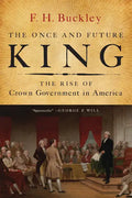 The Once and Future King: The Rise of Crown Government in America - Paperback