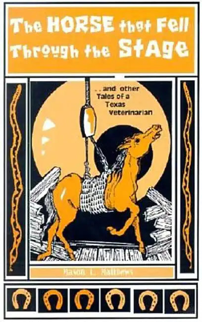 The Horse That Fell Through the Stage: And Other Tales of a Texas Veterinarian - Paperback