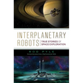 Interplanetary Robots: True Stories of Space Exploration - Paperback