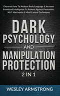 Dark Psychology and Manipulation Protection 2 in 1: Discover How To Analyze Body Language & Increase Emotional Intelligence To Protect Against Persuas - Hardcover