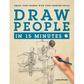 Draw People in 15 Minutes: How to Get Started in Figure Drawing - Paperback