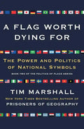 A Flag Worth Dying for: The Power and Politics of National Symbols - Paperback