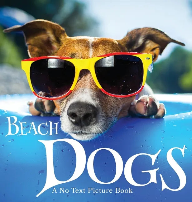Beach Dogs, A No Text Picture Book: A Calming Gift for Alzheimer Patients and Senior Citizens Living With Dementia - Hardcover