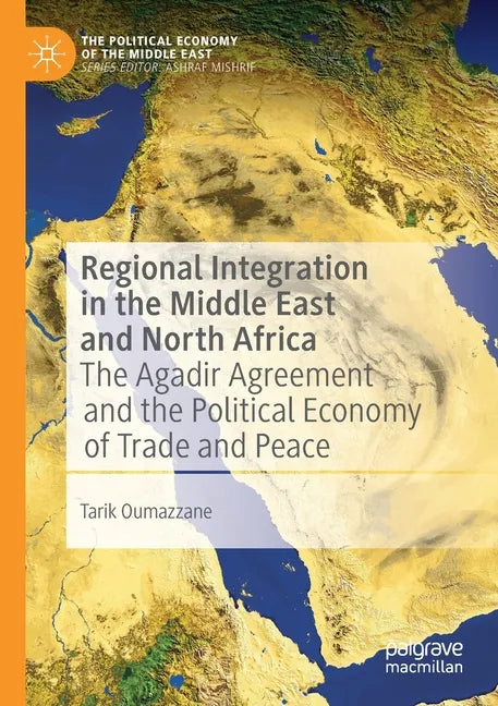 Regional Integration in the Middle East and North Africa: The Agadir Agreement and the Political Economy of Trade and Peace - Paperback