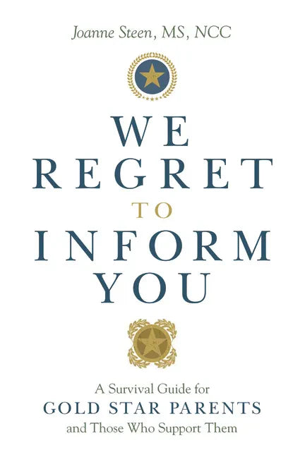 We Regret to Inform You: A Survival Guide for Gold Star Parents and Those Who Support Them - Paperback