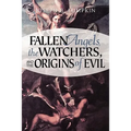 Fallen Angels, the Watchers, and the Origins of Evil - Paperback