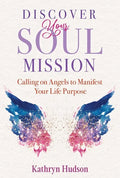 Discover Your Soul Mission: Calling on Angels to Manifest Your Life Purpose - Paperback