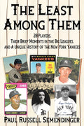 The Least Among Them: 29 Players, Their Brief Moments in the Big Leagues, and a Unique History of the New York Yankees - Paperback