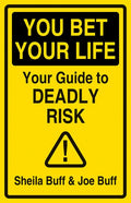You Bet Your Life: Your Guide to Deadly Risk - Hardcover