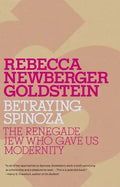 Betraying Spinoza: The Renegade Jew Who Gave Us Modernity - Paperback