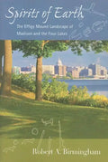 Spirits of Earth: The Effigy Mound Landscape of Madison and the Four Lakes - Paperback