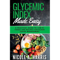 Glycemic Index Made Easy: A Practical Guide to Low GI Foods and Recipes for Blood Sugar Management - Paperback