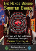 The Minds Behind Shooter Games: Interviews with Cult and Classic Video Game Developers - Paperback