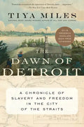 The Dawn of Detroit: A Chronicle of Slavery and Freedom in the City of the Straits - Paperback