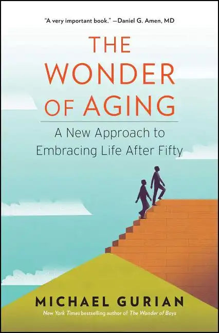 The Wonder of Aging: A New Approach to Embracing Life After Fifty - Paperback