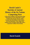 David Cusick'S Sketches Of Ancient History Of The Six Nations Comprising First-A Tale Of The Foundation Of The Great Island, (Now North America), The - Paperback