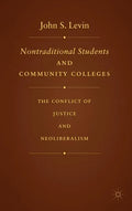 Nontraditional Students and Community Colleges: The Conflict of Justice and Neoliberalism - Hardcover